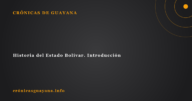 Historia del Estado Bolívar. Introducción