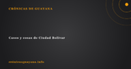 Casos y cosas de Ciudad Bolívar
