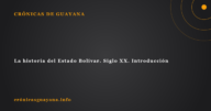 La historia del Estado Bolívar. Siglo XX. Introducción