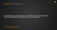 Don Quijote de la Mancha II - Capítulo III. Razonamiento entre don Quijote, Sancho Panza y el bachiller Don Quijote de la Mancha II – Capítulo III. Razonamiento entre don Quijote, Sancho Panza y el bachiller