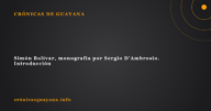 Simón Bolívar, monografía por Sergio D’Ambrosio. Introducción